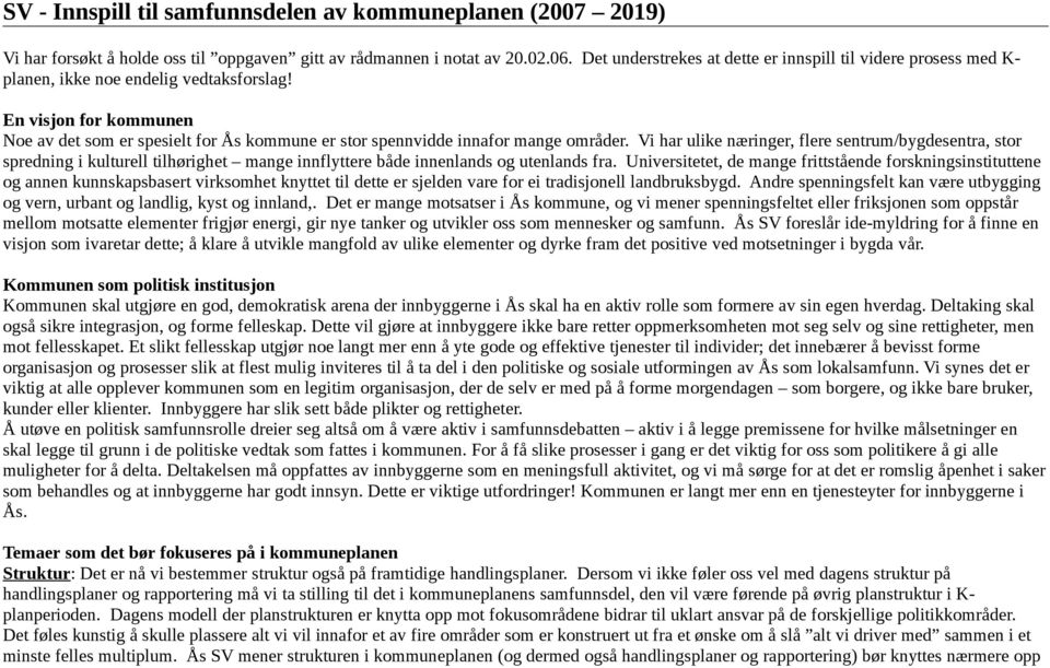 En visjon for kommunen Noe av det som er spesielt for Ås kommune er stor spennvidde innafor mange områder.