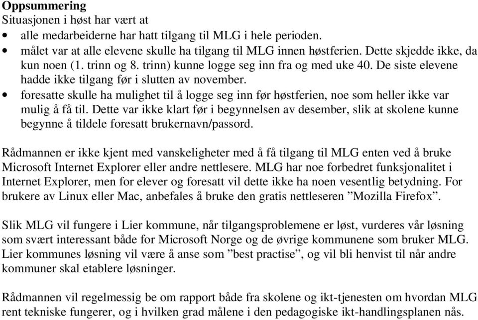 foresatte skulle ha mulighet til å logge seg inn før høstferien, noe som heller ikke var mulig å få til.