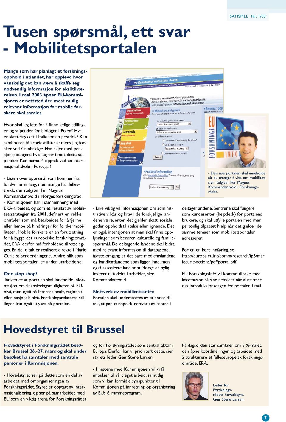 I mai 2003 åpner EU-kommisjonen et nettsted der mest mulig relevant informasjon for mobile forskere skal samles. Hvor skal jeg lete for å finne ledige stillinger og stipender for biologer i Polen?