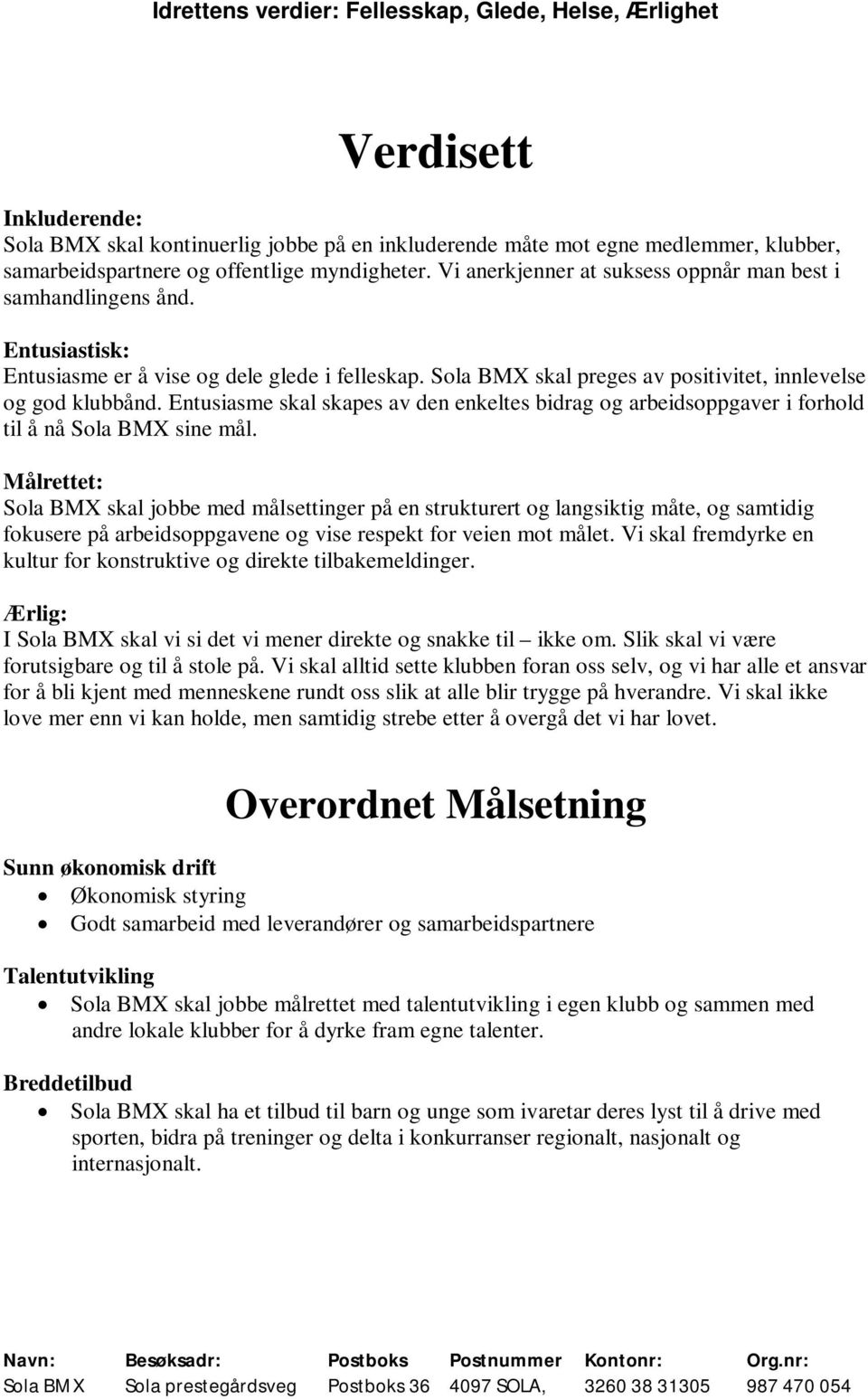 Entusiasme skal skapes av den enkeltes bidrag og arbeidsoppgaver i forhold til å nå Sola BMX sine mål.