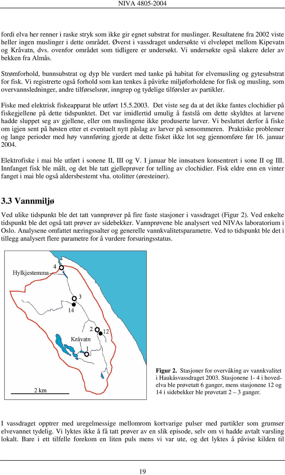 Strømforhold, bunnsubstrat og dyp ble vurdert med tanke på habitat for elvemusling og gytesubstrat for fisk.