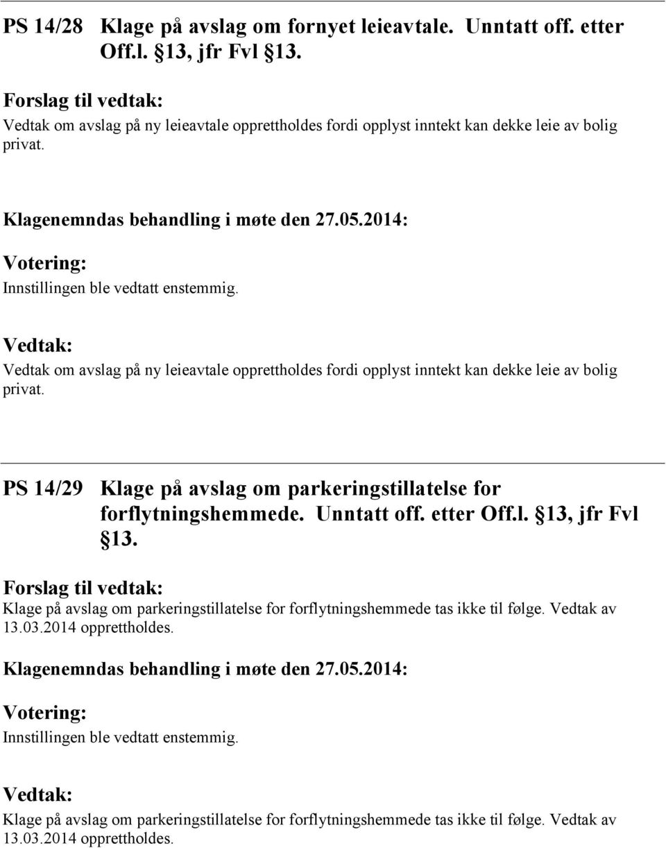 Klage på avslag om parkeringstillatelse for forflytningshemmede tas ikke til følge. Vedtak av 13.03.