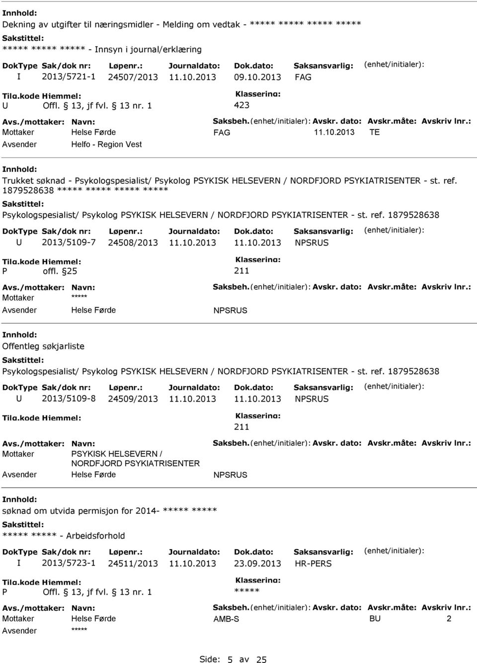 1879528638 sykologspesialist/  1879528638 2013/5109-7 24508/2013 NSRS NSRS Offentleg søkjarliste sykologspesialist/  1879528638 2013/5109-8 24509/2013 NSRS Mottaker