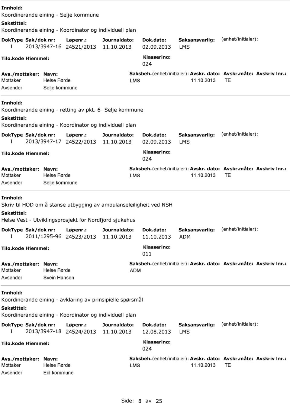 09.2013 LMS 024 LMS TE Selje kommune Skriv til HOD om å stanse utbygging av ambulanseleiligheit ved NSH Helse Vest - tviklingsprosjekt for Nordfjord sjukehus 2011/1295-96