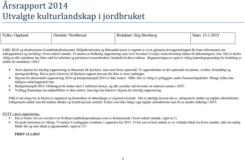 .1.2015 LMD, KLD og direktoratene (Landbruksdirektoratet, Miljødirektoratet og Riksantikvaren) er opptatt av at en gjennom årsrapporteringen får fram informasjon om måloppnåelsen og utvikling i hvert