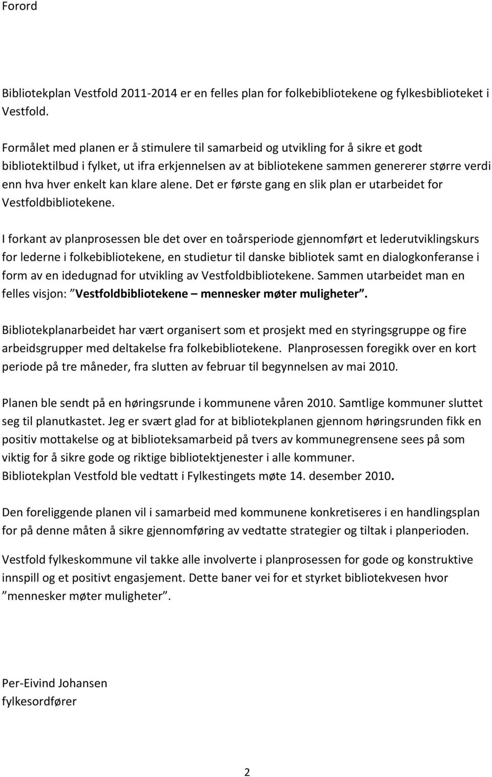 kan klare alene. Det er første gang en slik plan er utarbeidet for Vestfoldbibliotekene.