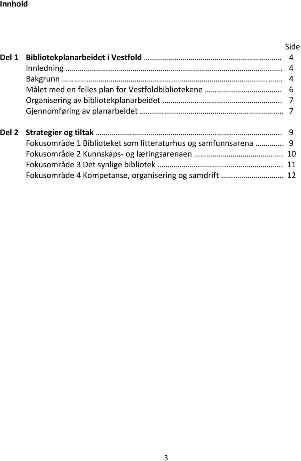 . 7 Gjennomføring av planarbeidet.. 7 Del 2 Strategier og tiltak.