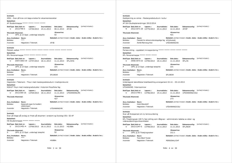 Personalmappe EFL Personalmappe 2007/1863-19 13747/2013 EFL/AHG 2006/1873-22 13790/2013 EFL/JS EFL/BGW EFL/BGW - Tilsyn med mastergradsstudium i tradisjonskunst OKT Tilsyn med mastergradsstudier i