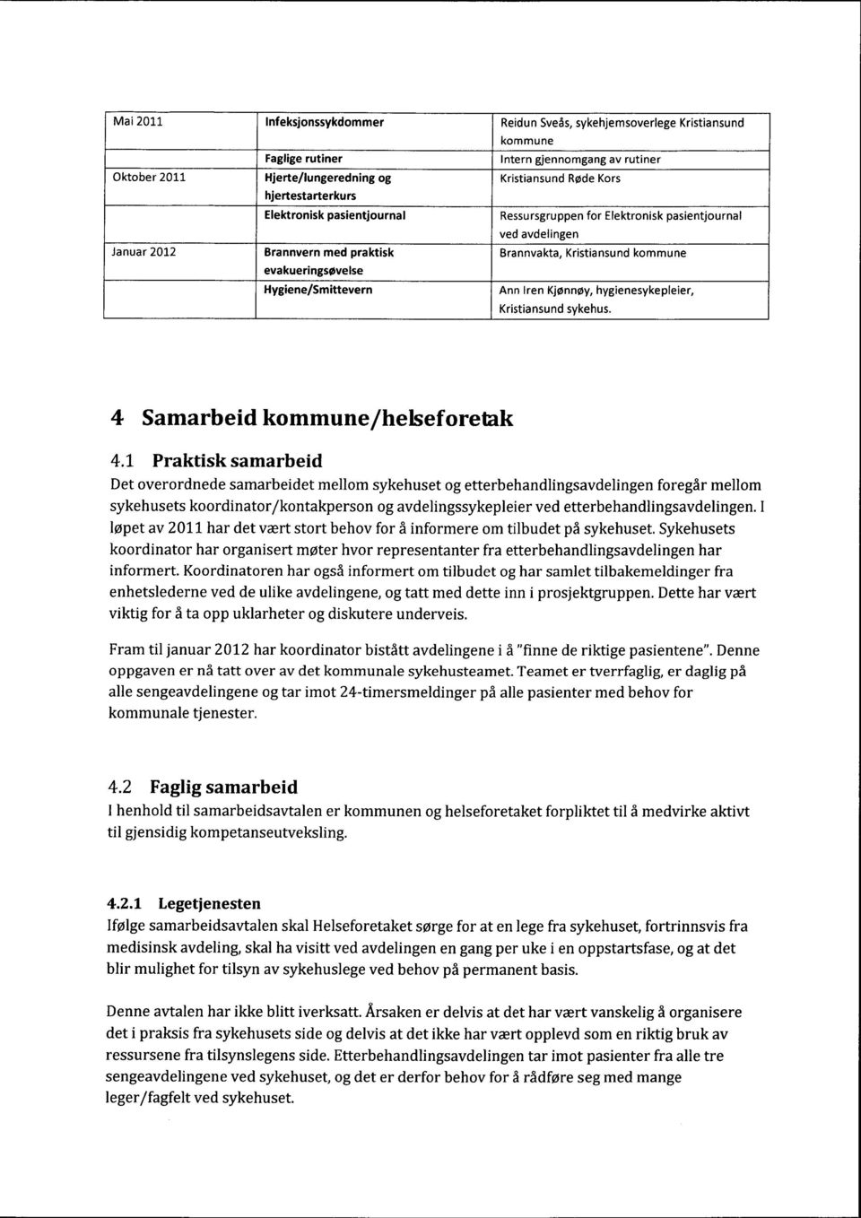 Hygiene/Smittevern Ann Iren Kjønnøy, hygienesykepleier, Kristiansund sykehus. 4 Samarbeid kommune/helseforetak 4.