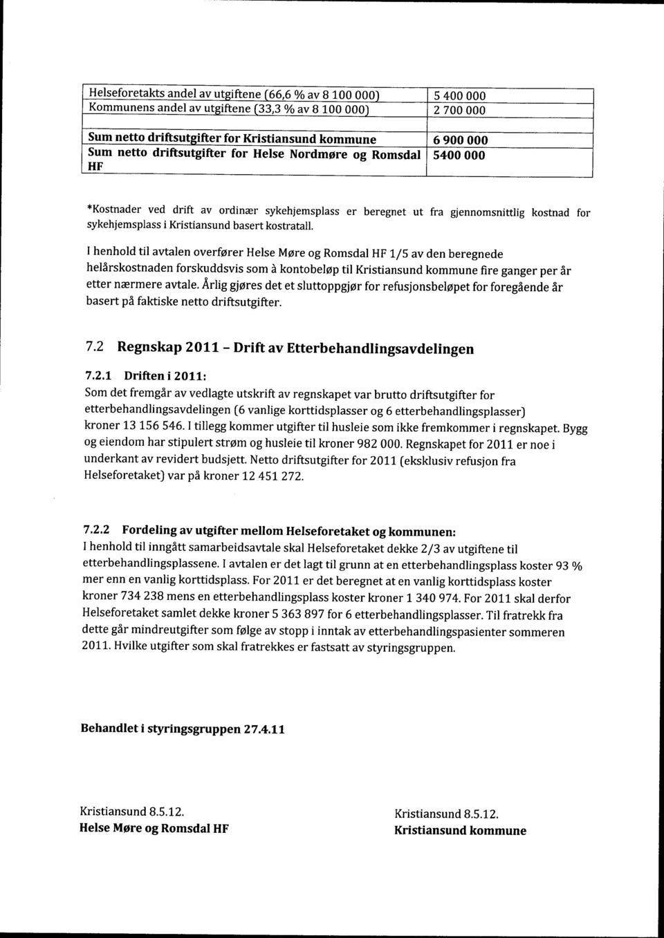 I henhold til avtalen overfører Helse Møre og Romsdal HF 1/5 av den beregnede helårskostnaden forskuddsvis som å kontobeløp til Kristiansund kommune fire ganger per år etter nærmere avtale.