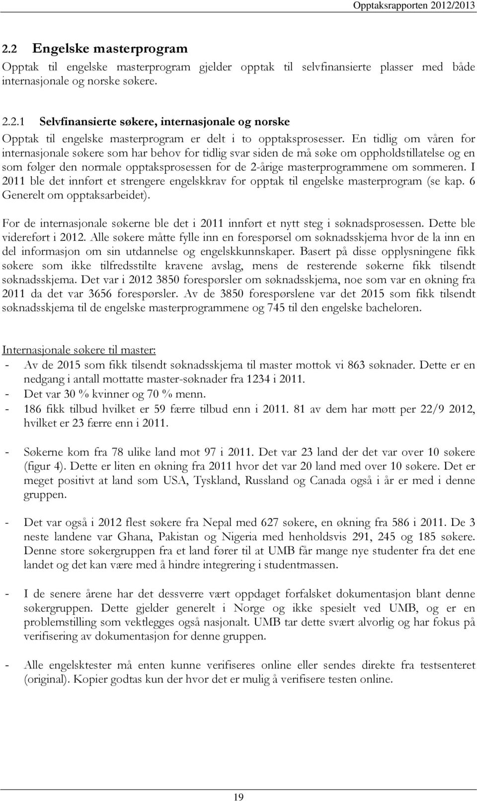 sommeren. I 2011 ble det innført et strengere engelskkrav for opptak til engelske masterprogram (se kap. 6 Generelt om opptaksarbeidet).