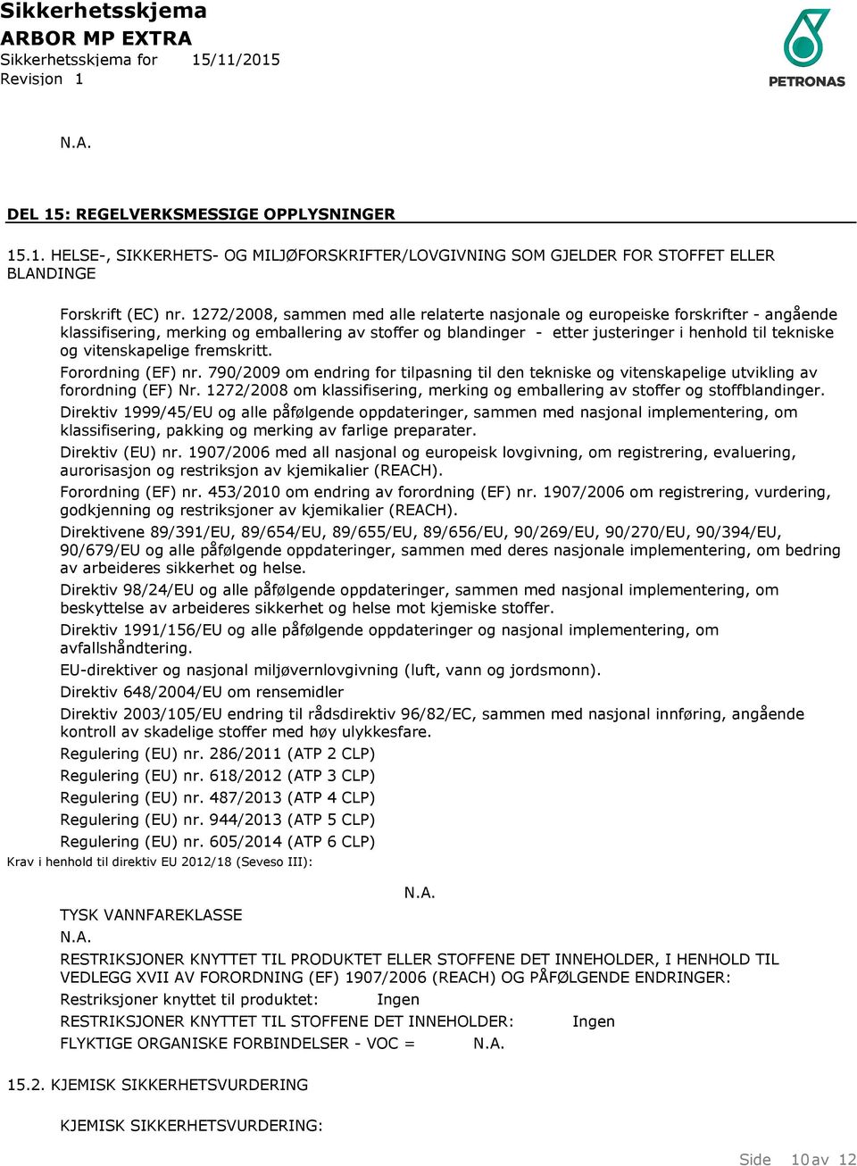 vitenskapelige fremskritt. Forordning (EF) nr. 790/2009 om endring for tilpasning til den tekniske og vitenskapelige utvikling av forordning (EF) Nr.