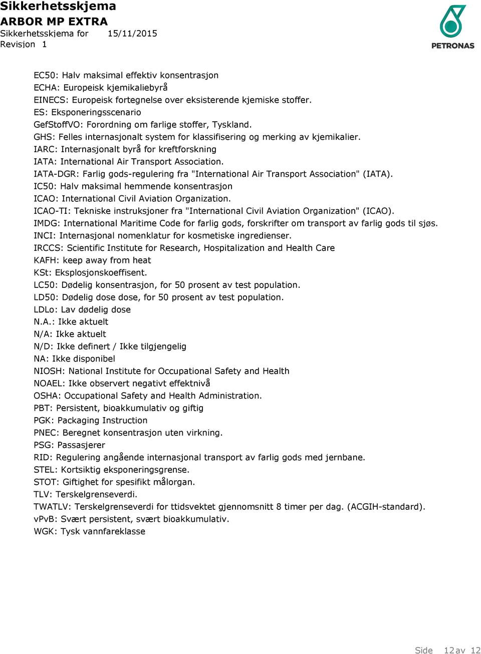 IARC: Internasjonalt byrå for kreftforskning IATA: International Air Transport Association. IATA-DGR: Farlig gods-regulering fra "International Air Transport Association" (IATA).