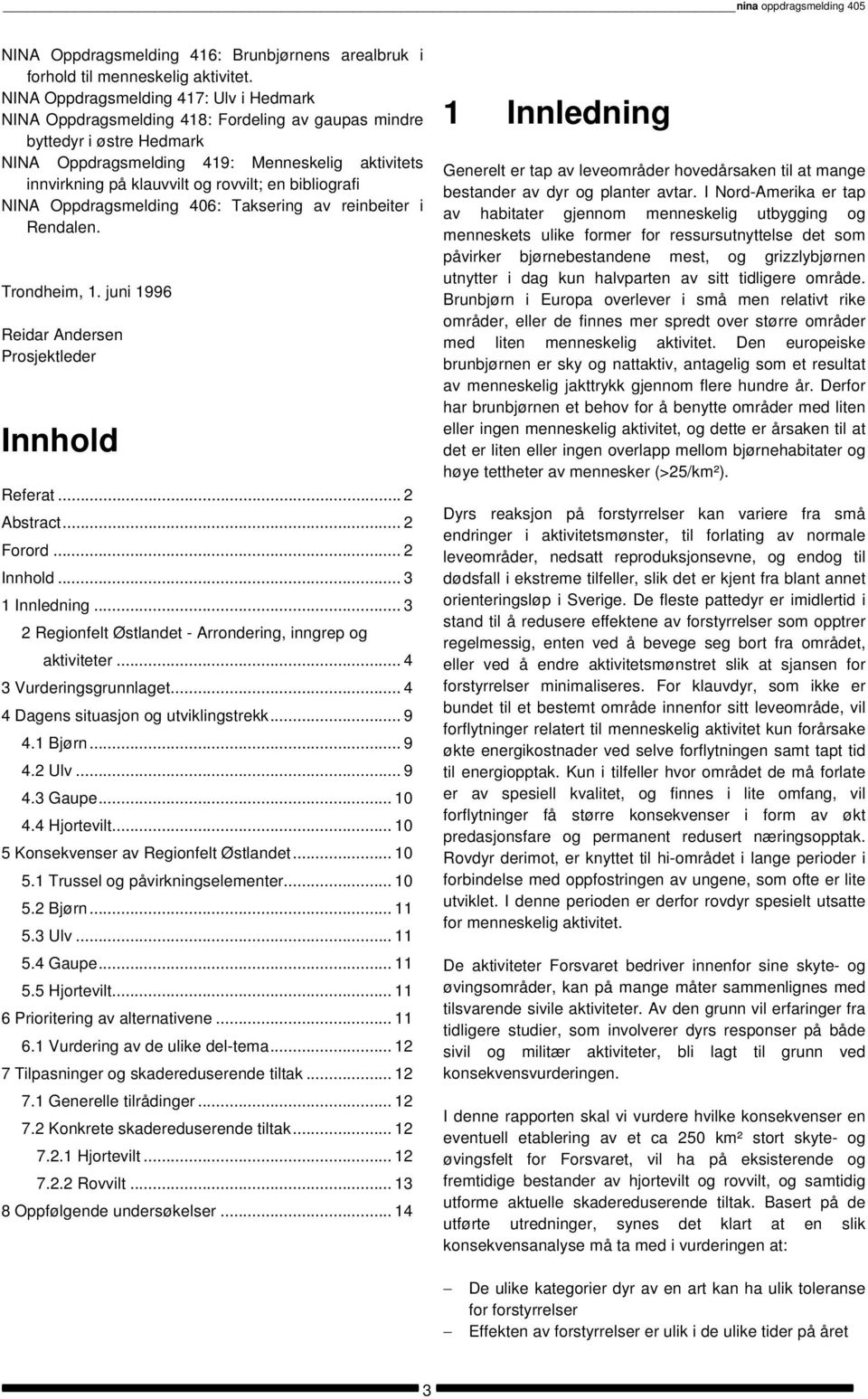 rovvilt; en bibliografi NINA Oppdragsmelding 406: Taksering av reinbeiter i Rendalen. Trondheim, 1. juni 1996 Reidar Andersen Prosjektleder Innhold Referat... 2 Abstract... 2 Forord... 2 Innhold.