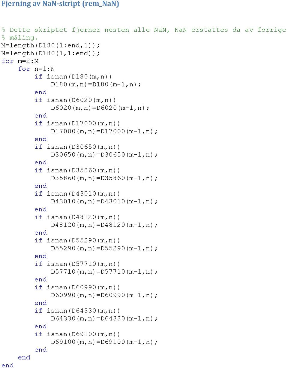 D17000(m,n)=D17000(m-1,n); if isnan(d30650(m,n)) D30650(m,n)=D30650(m-1,n); if isnan(d35860(m,n)) D35860(m,n)=D35860(m-1,n); if isnan(d43010(m,n)) D43010(m,n)=D43010(m-1,n); if