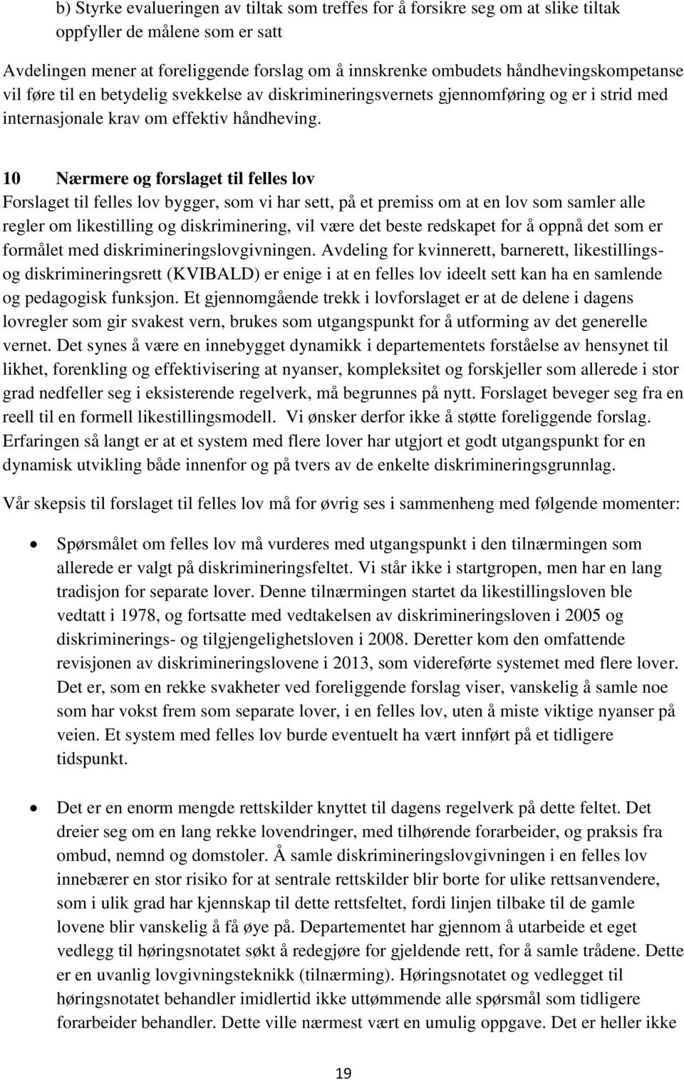 10 Nærmere og forslaget til felles lov Forslaget til felles lov bygger, som vi har sett, på et premiss om at en lov som samler alle regler om likestilling og diskriminering, vil være det beste