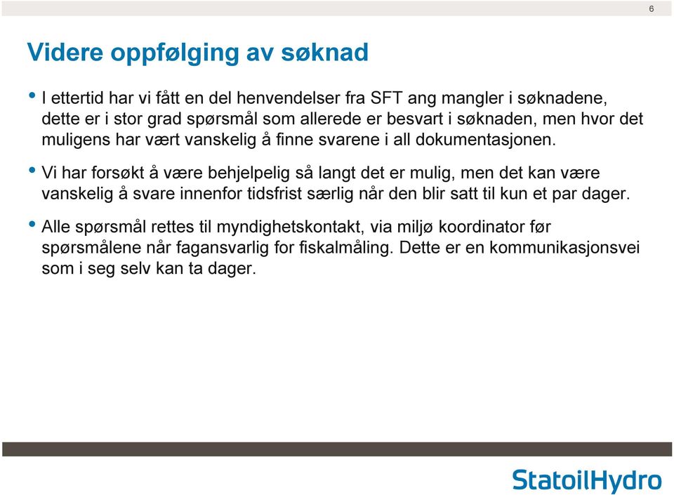 Vi har forsøkt å være behjelpelig så langt det er mulig, men det kan være vanskelig å svare innenfor tidsfrist særlig når den blir satt til kun et