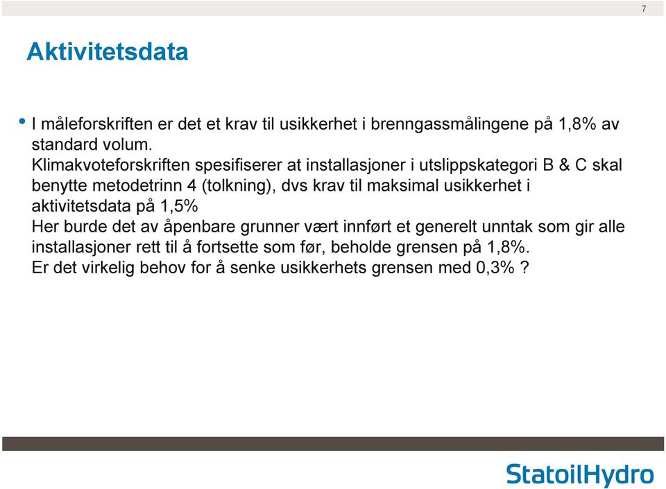 krav til maksimal usikkerhet i aktivitetsdata på 1,5% Her burde det av åpenbare grunner vært innført et generelt unntak som