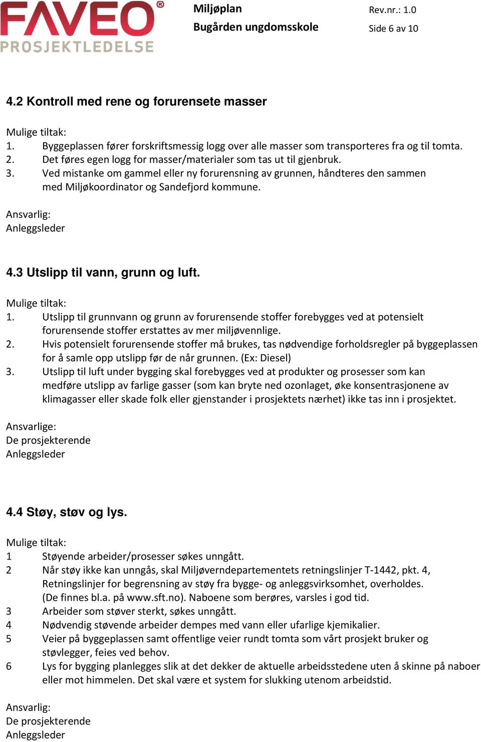 Anleggsleder 4.3 Utslipp til vann, grunn og luft. 1. Utslipp til grunnvann og grunn av forurensende stoffer forebygges ved at potensielt forurensende stoffer erstattes av mer miljøvennlige. 2.