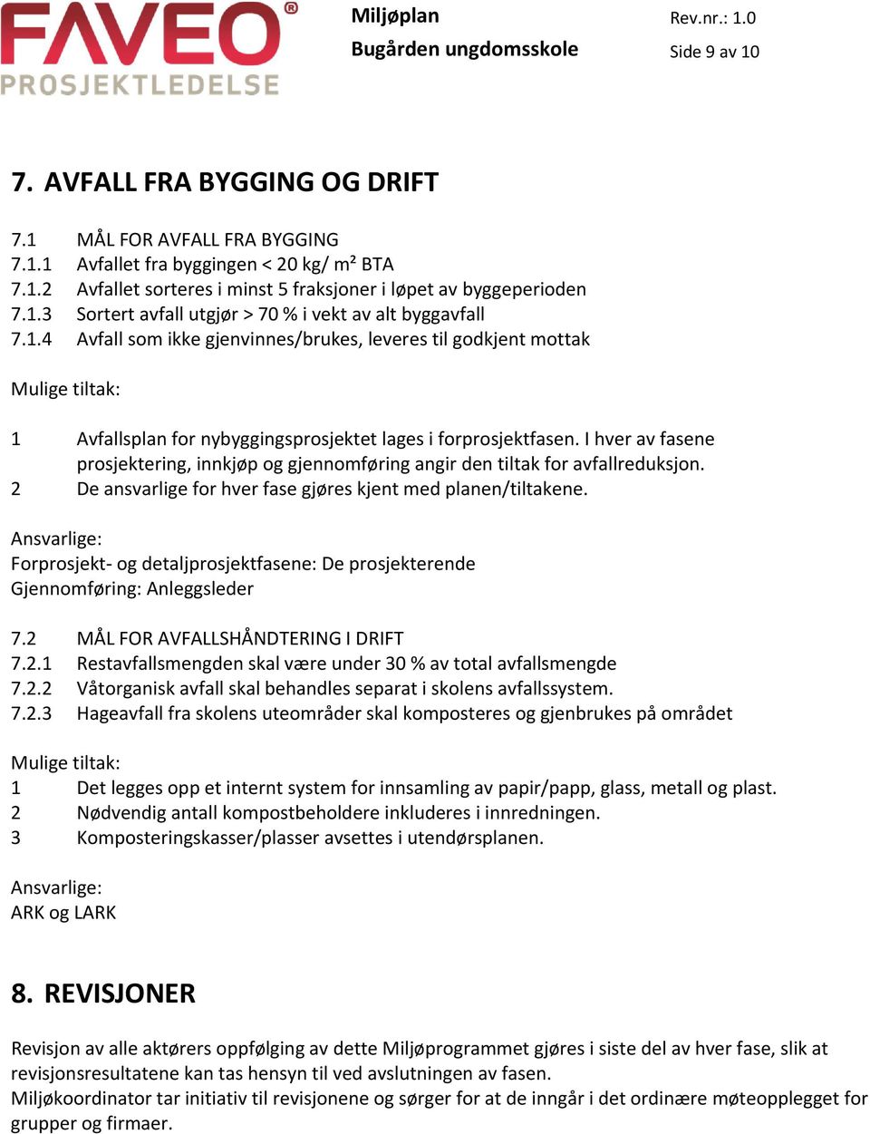 I hver av fasene prosjektering, innkjøp og gjennomføring angir den tiltak for avfallreduksjon. 2 De ansvarlige for hver fase gjøres kjent med planen/tiltakene.