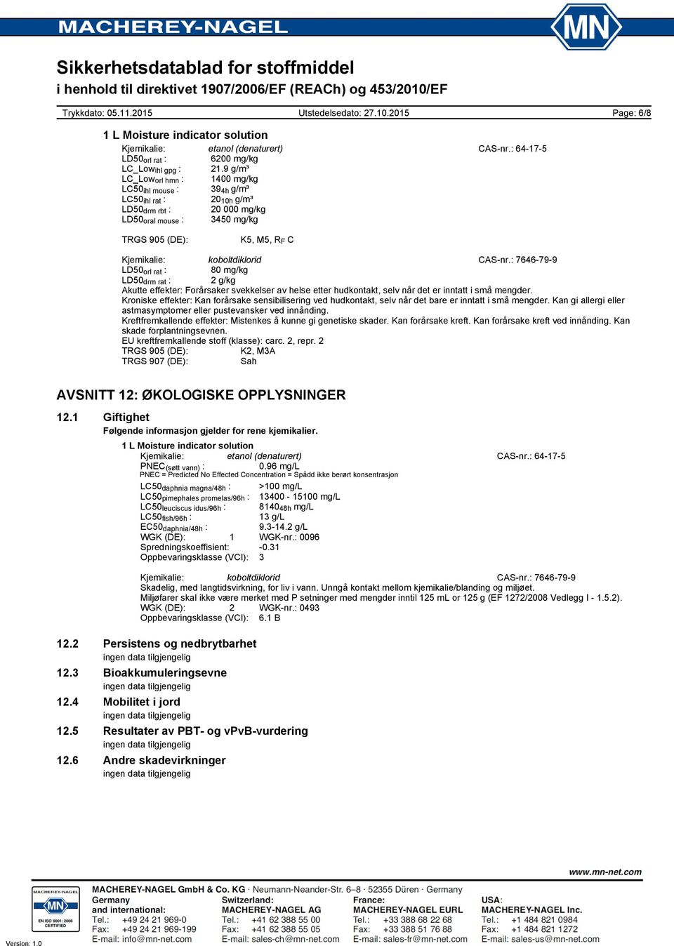 koboltdiklorid CAS-nr.: 7646-79-9 LD50 orl rat : 80 mg/kg LD50 drm rat : 2 g/kg Akutte effekter: Forårsaker svekkelser av helse etter hudkontakt, selv når det er inntatt i små mengder.