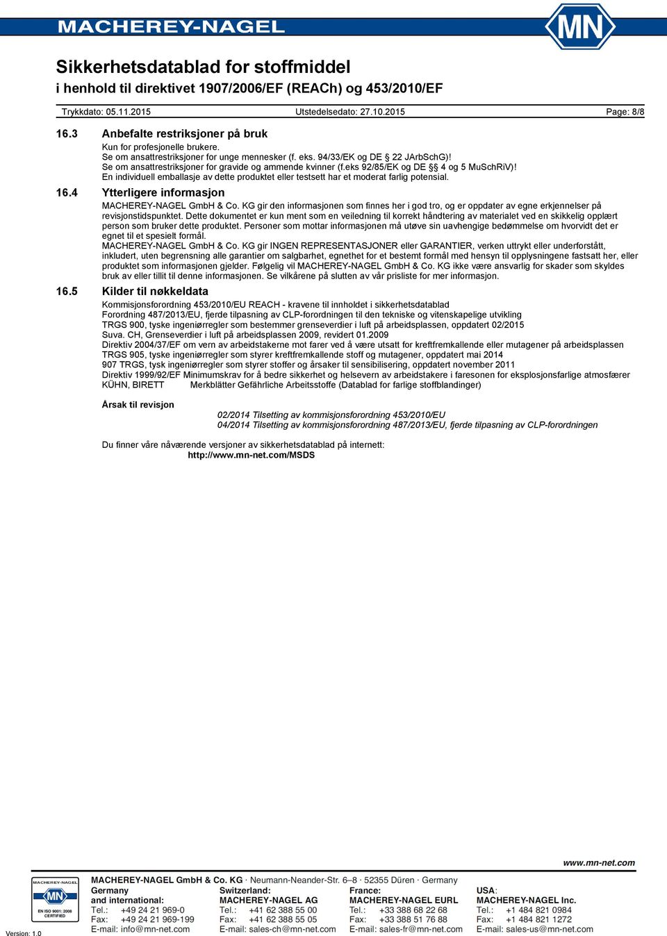 4 Ytterligere informasjon MACHEREY-NAGEL GmbH & Co. KG gir den informasjonen som finnes her i god tro, og er oppdater av egne erkjennelser på revisjonstidspunktet.