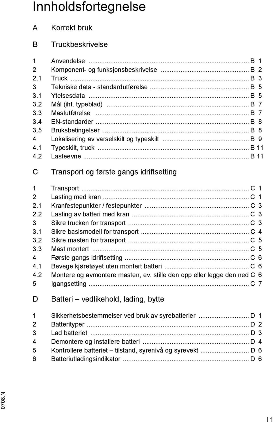 2 Lasteevne... B 11 C Transport og første gangs idriftsetting 1 Transport... C 1 2 Lasting med kran... C 1 2.1 Kranfestepunkter / festepunkter... C 3 2.2 Lasting av batteri med kran.