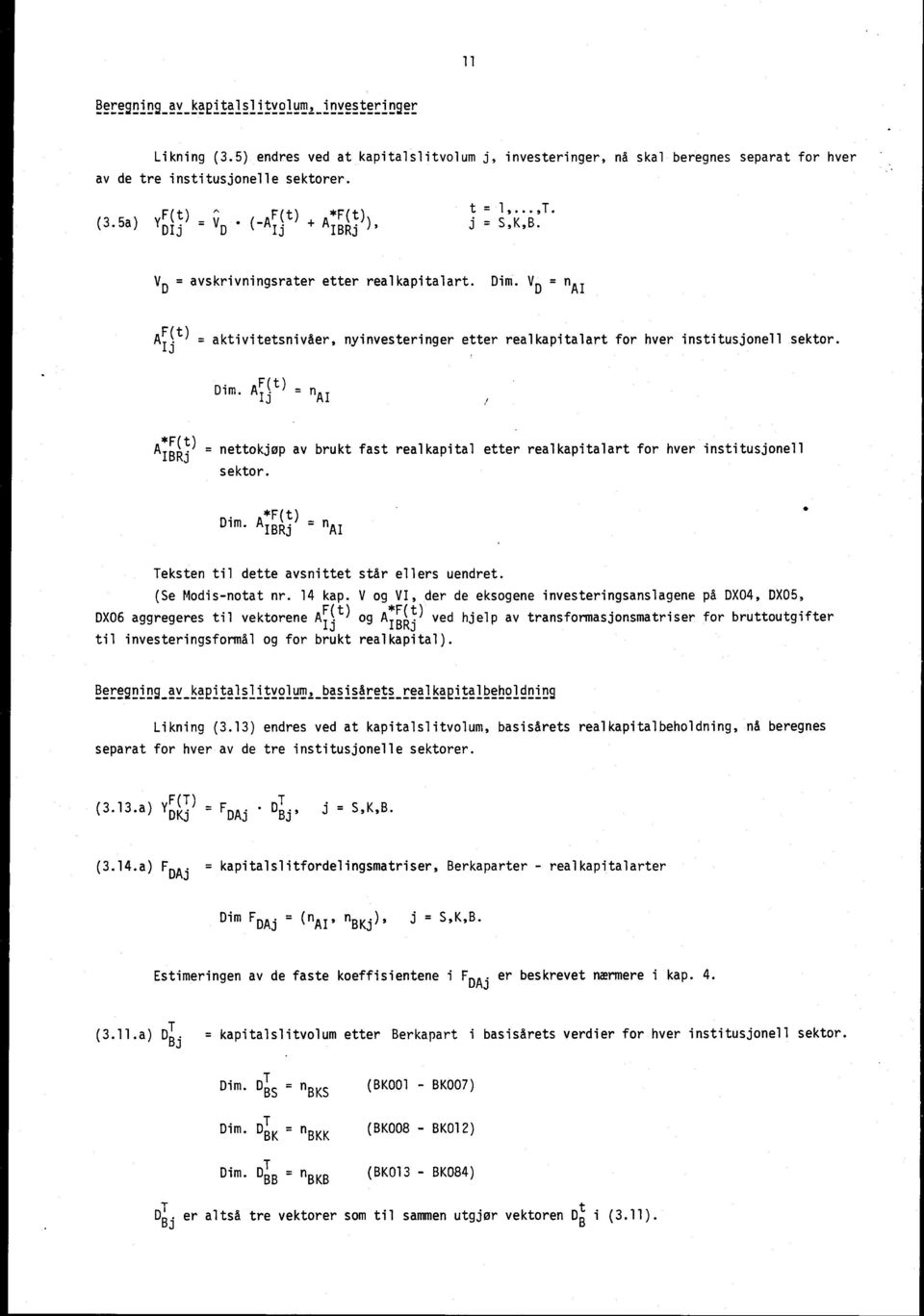 Vp = n AI F(t) A Ij = aktivitetsnivåer nyinvesteringer etter realkapitalart for hver institusjonell sektor. Dim.