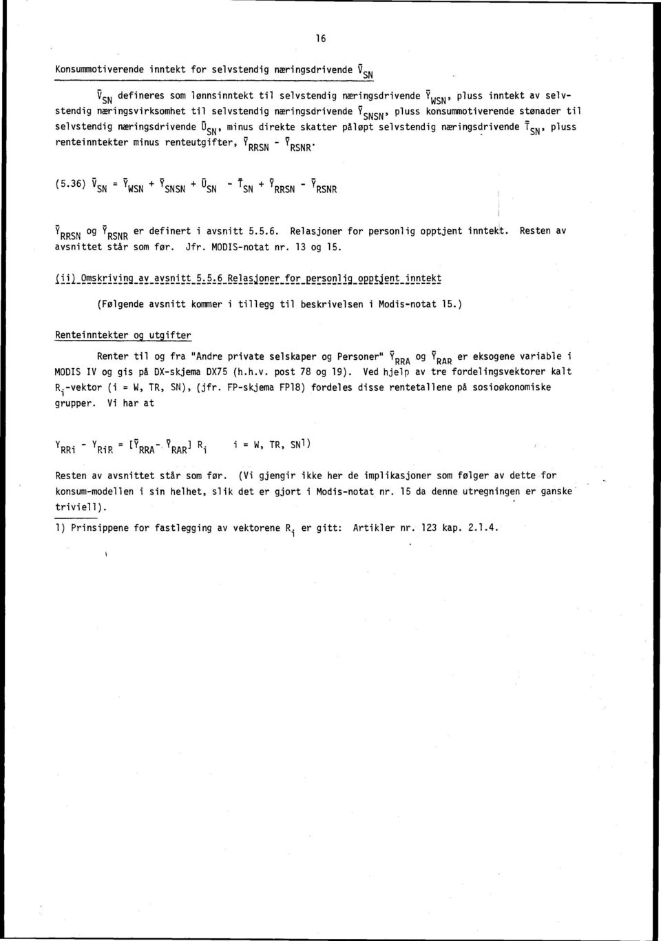 rrsn? RSNR. (5.36) 17SN =? 141SN 7 SNSN DSN TSN 7 RRSN Si RSNR RRSN og er definert i avsnitt 5.5.6. Relasjoner for personlig opptjent inntekt. Resten av RSNR avsnittet står som før. Jfr.