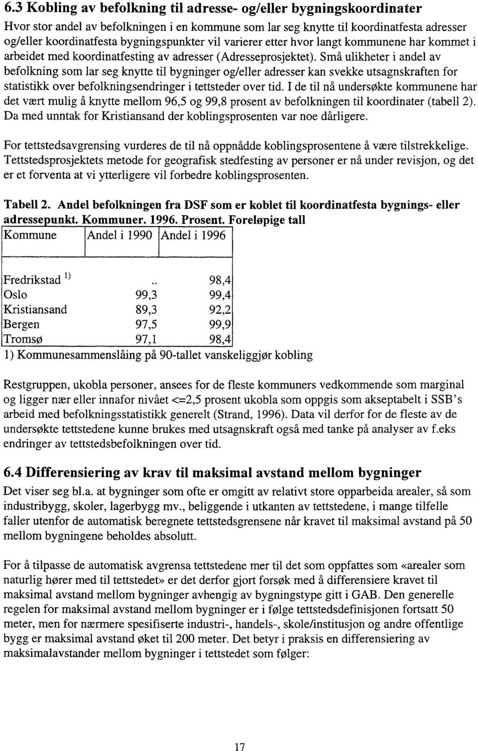 Små ulikheter i andel av befolkning som lar seg knytte til bygninger og/eller adresser kan svekke utsagnskraften for statistikk over befolkningsendringer i tettsteder over tid.