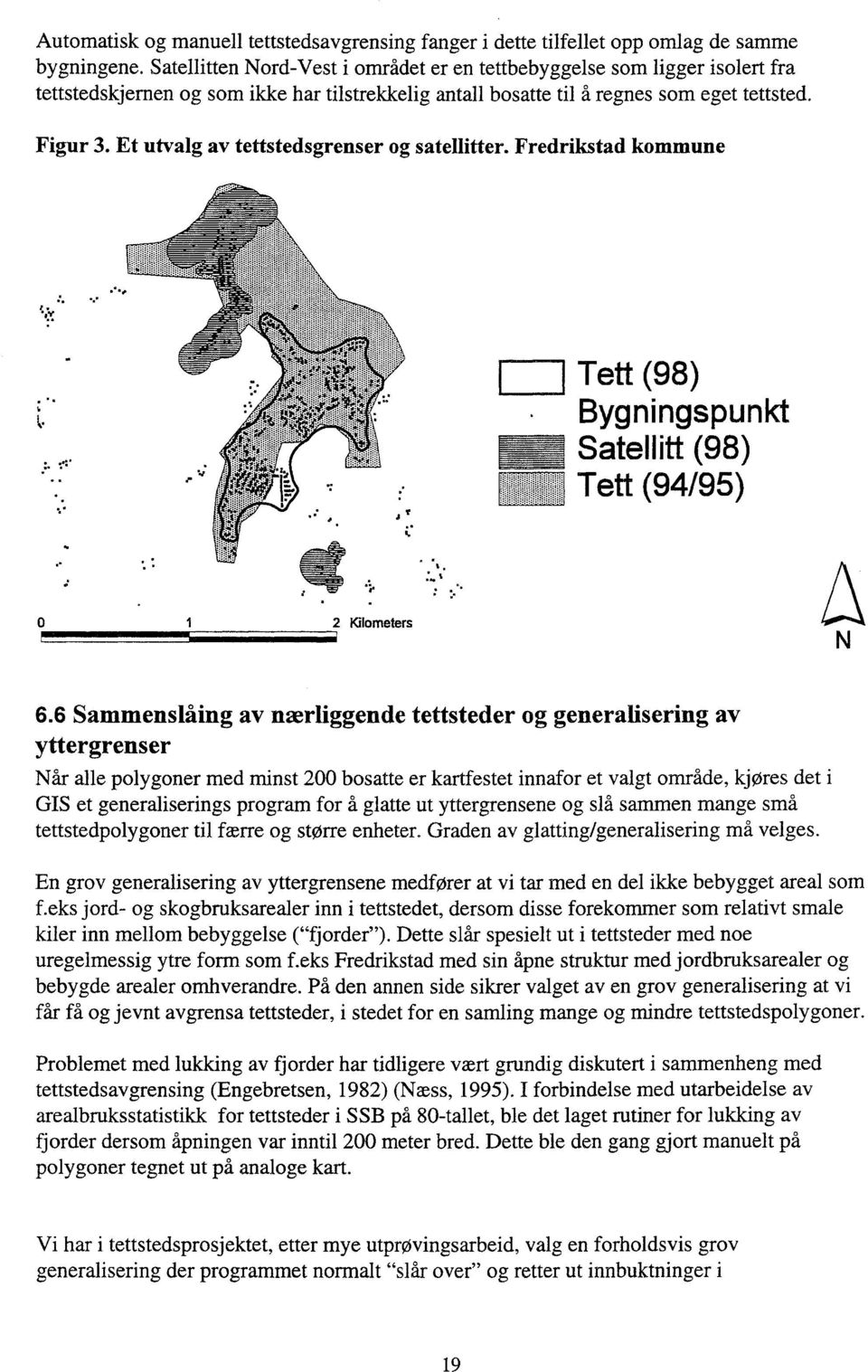 Et utvalg av tettstedsgrenser og satellitter. Fredrikstad kommune sy. Tett (98) Bygningspunkt Satellitt (98) Tett (94/95) o 2 Kilometers 6.