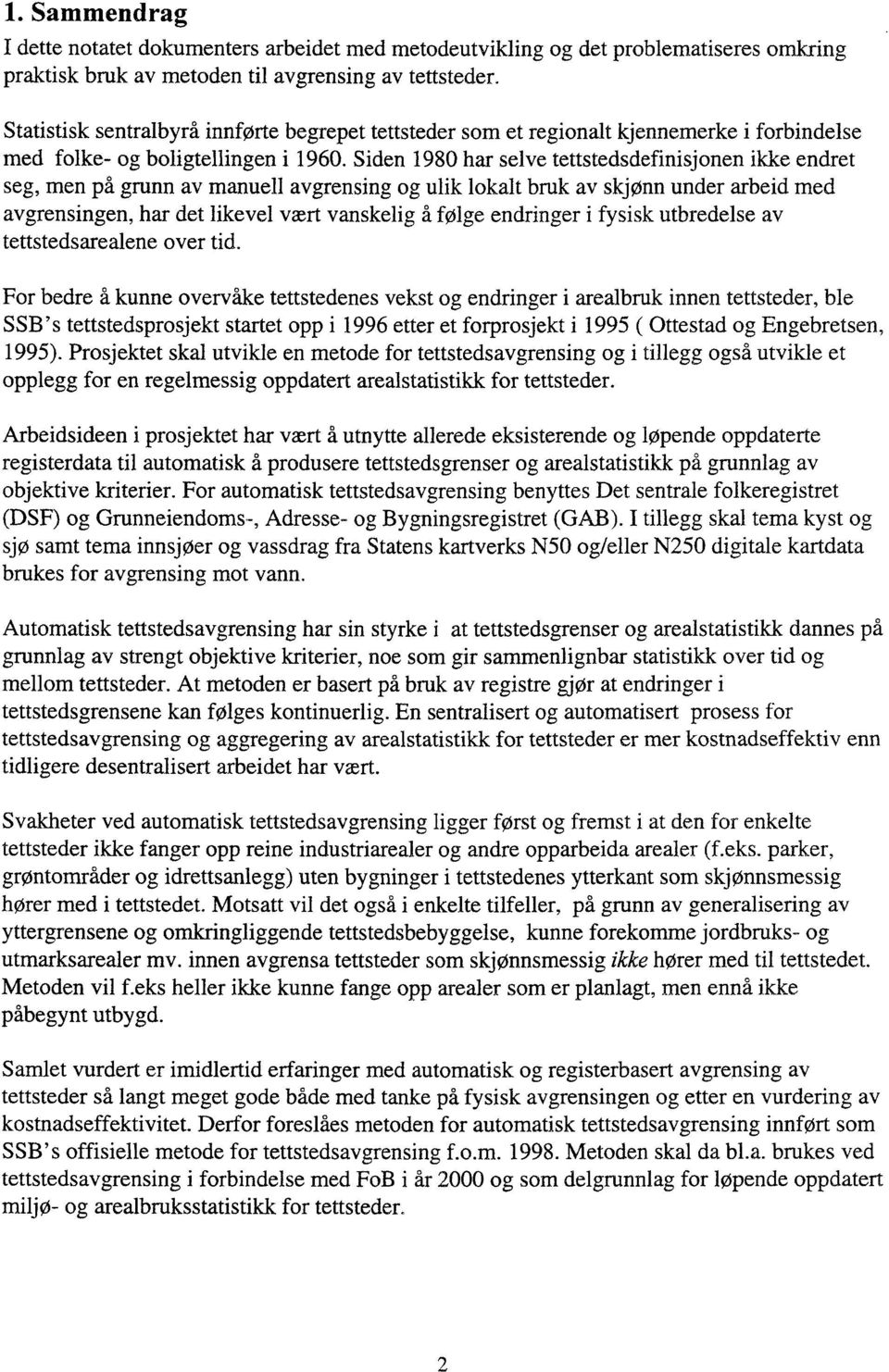 Siden 1980 har selve tettstedsdefinisjonen ikke endret seg, men på grunn av manuell avgrensing og ulik lokalt bruk av skjønn under arbeid med avgrensingen, har det likevel vært vanskelig å følge