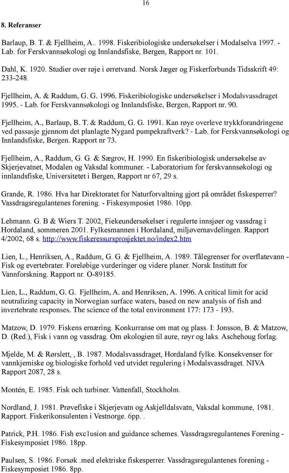 for Ferskvannsøkologi og Innlandsfiske, Bergen, Rapport nr. 90. Fjellheim, A., Barlaup, B. T. & Raddum, G. G. 1991.