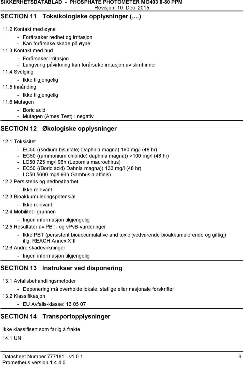 6 Mutagen Boric acid Mutagen (Ames Test) : negativ SECTION 12 Økologiske opplysninger 12.