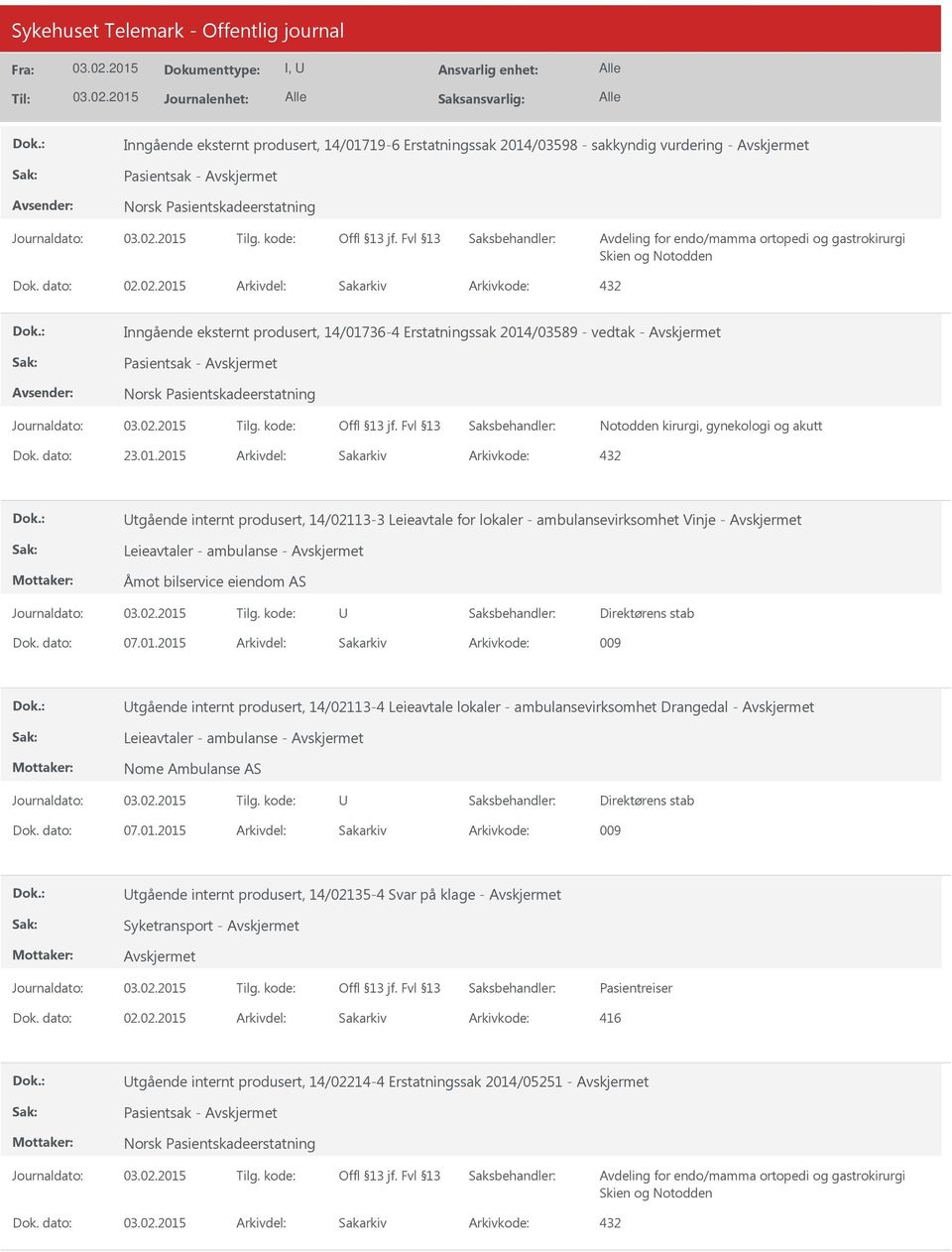 dato: 07.01.2015 Arkivdel: Sakarkiv Arkivkode: 009 tgående internt produsert, 14/02113-4 Leieavtale lokaler - ambulansevirksomhet Drangedal - Leieavtaler - ambulanse - Nome Ambulanse AS Dok. dato: 07.