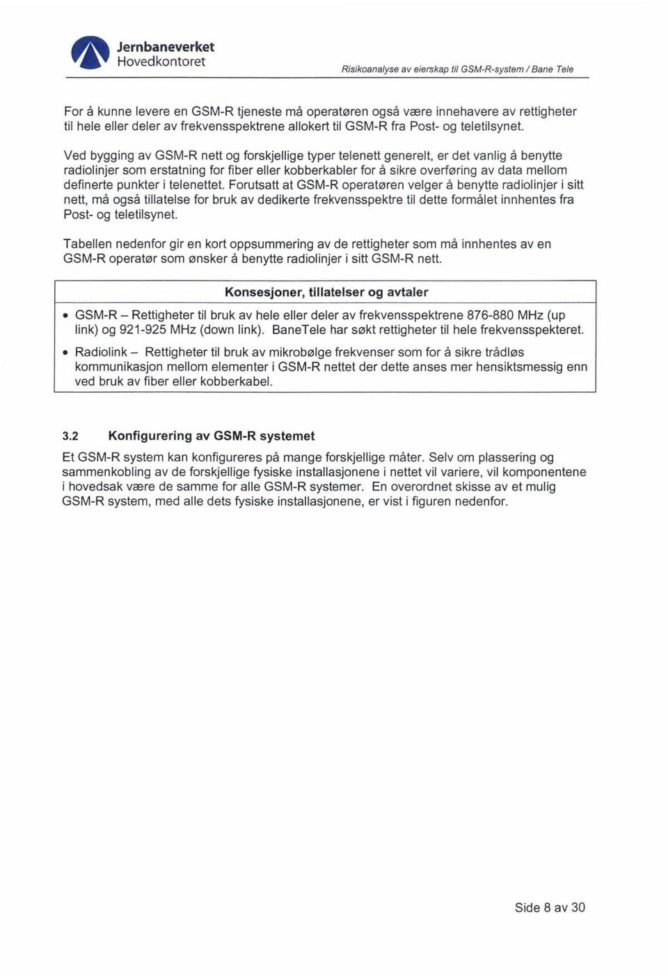 Ved bygging av GSM-R nett og forskjellige typer telenett generelt, er det vanlig å benytte radiolinjer som erstatning for fiber eller kobberkabler for å sikre overføring av data mellom definerte