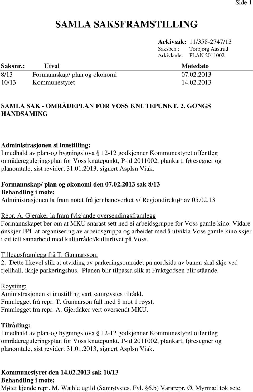 GONGS HANDSAMING Administrasjonen si innstilling: I medhald av plan-og bygningslova 12-12 godkjenner Kommunestyret offentleg områdereguleringsplan for Voss knutepunkt, P-id 2011002, plankart,