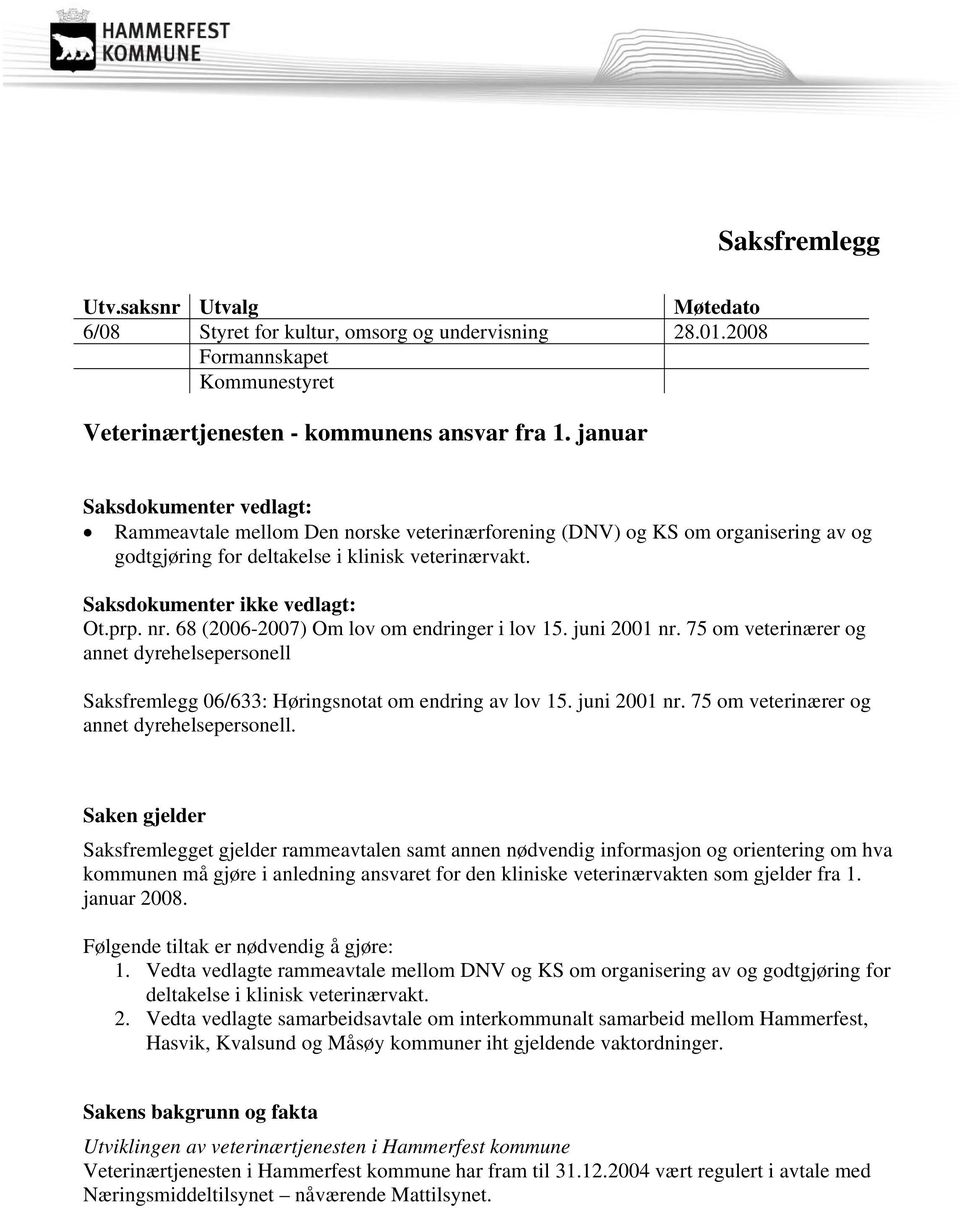 prp. nr. 68 (2006-2007) Om lov om endringer i lov 15. juni 2001 nr. 75 om veterinærer og annet dyrehelsepersonell 