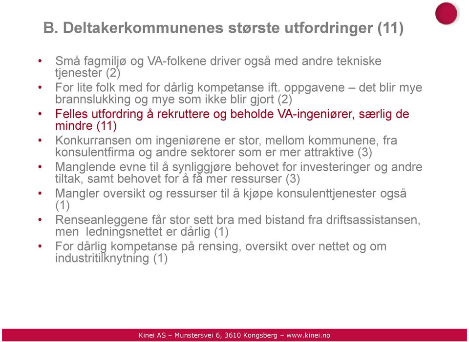 kommunene, fra konsulentfirma og andre sektorer som er mer attraktive (3) Manglende evne til å synliggjøre behovet for investeringer og andre tiltak, samt behovet for å få mer ressurser (3) Mangler