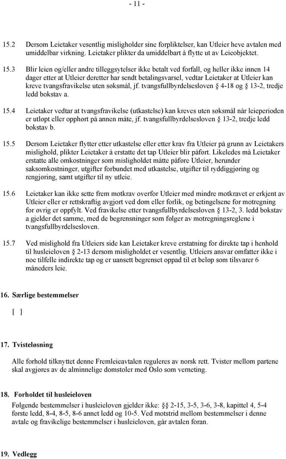 tvangsfravikelse uten søksmål, jf. tvangsfullbyrdelsesloven 4-18 og 13-2, tredje ledd bokstav a. 15.