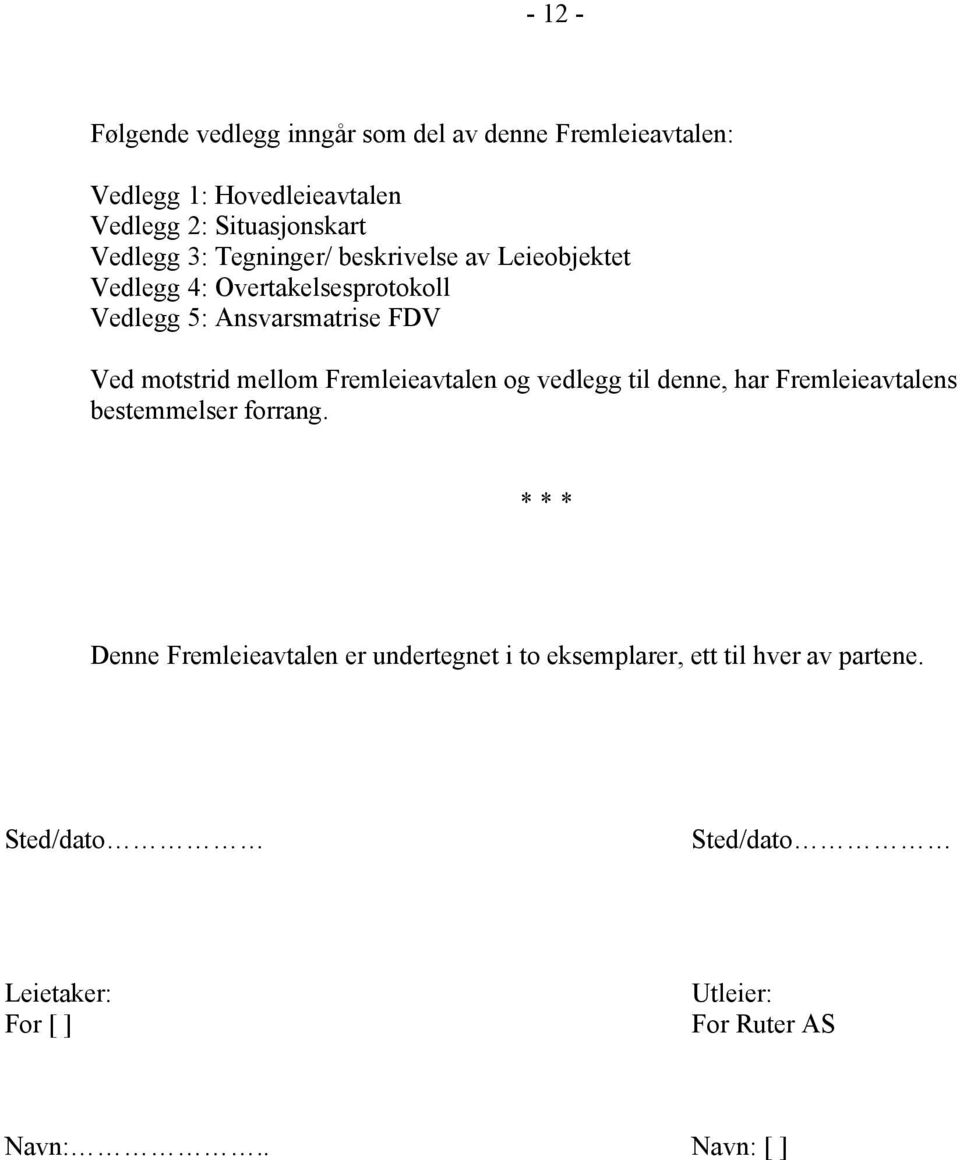 motstrid mellom Fremleieavtalen og vedlegg til denne, har Fremleieavtalens bestemmelser forrang.