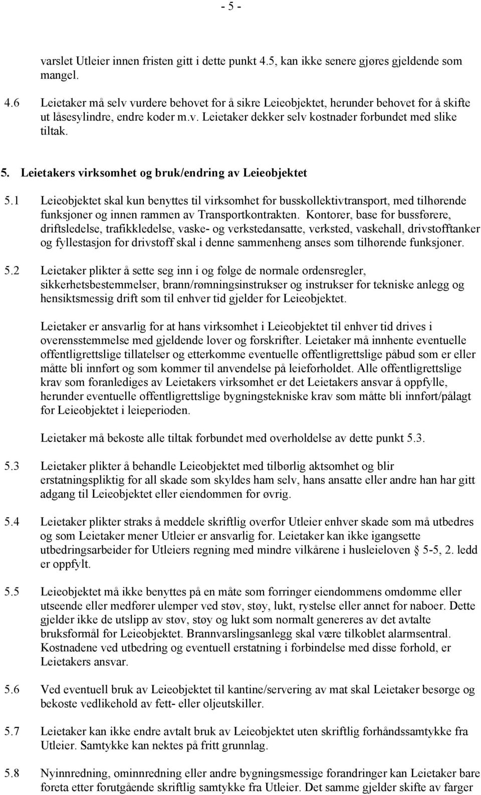 1 Leieobjektet skal kun benyttes til virksomhet for busskollektivtransport, med tilhørende funksjoner og innen rammen av Transportkontrakten.