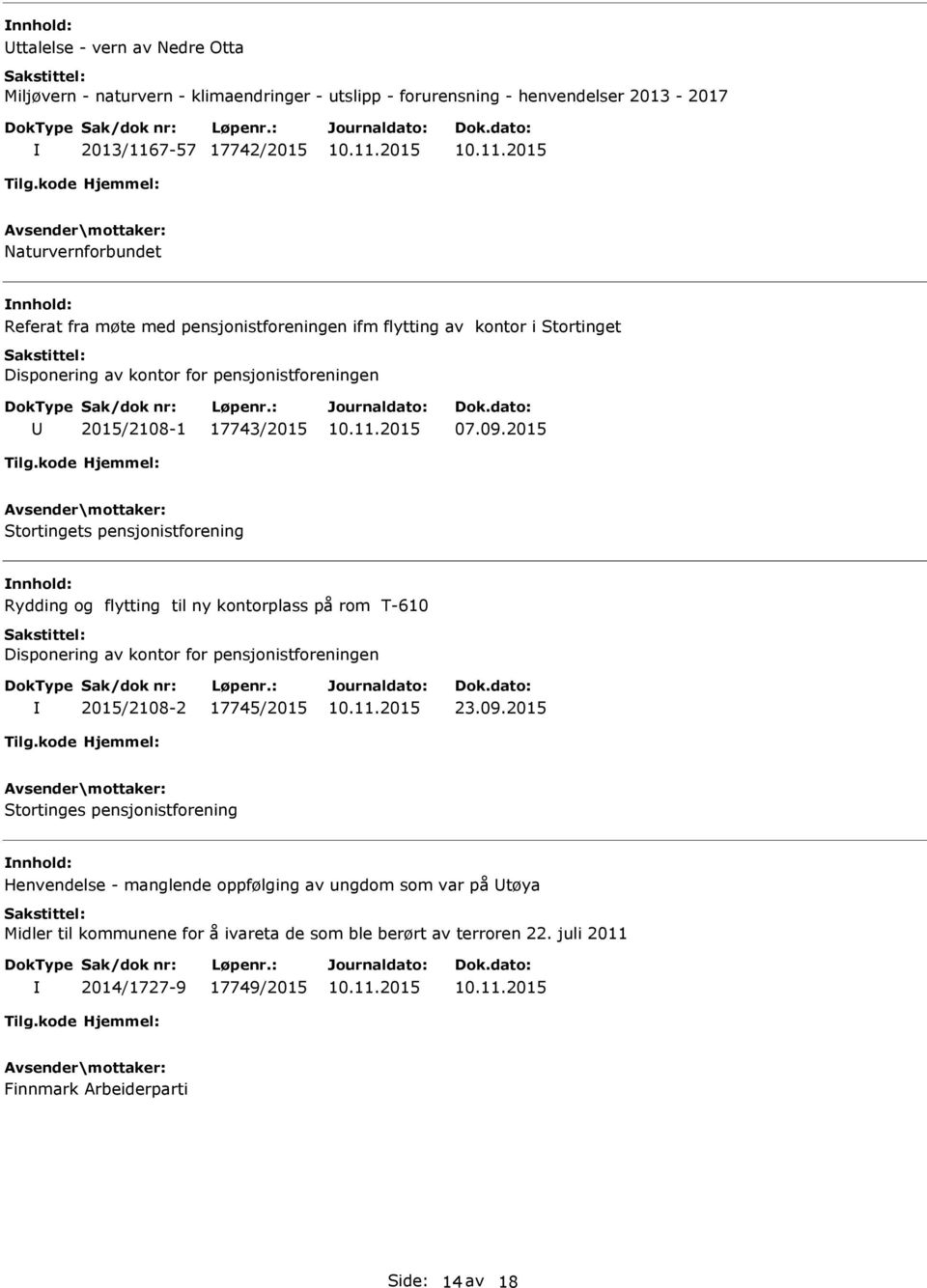 2015 Stortingets pensjonistforening Rydding og flytting til ny kontorplass på rom T-610 Disponering av kontor for pensjonistforeningen 2015/2108-2 17745/2015 23.09.