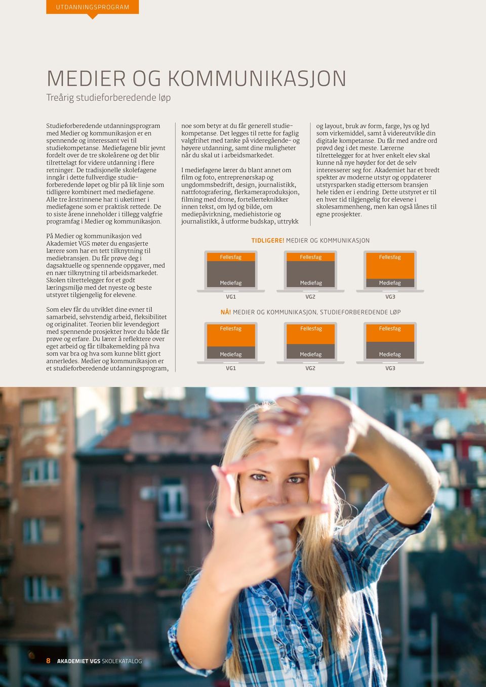 De tradisjonelle skolefagene inngår i dette fullverdige studieforberedende løpet og blir på lik linje som tidligere kombinert med mediefagene.