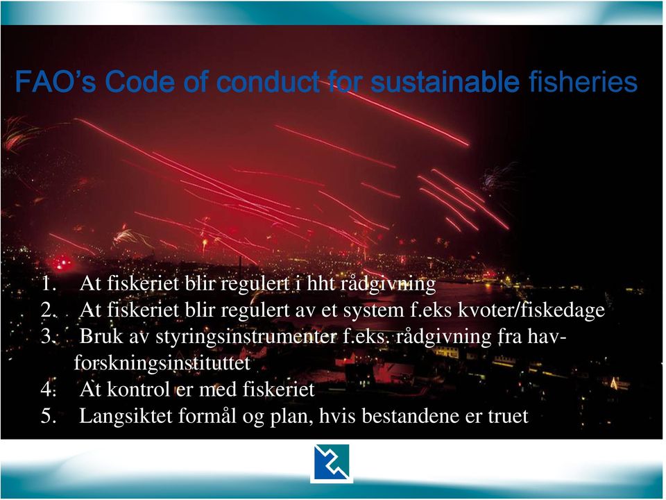 At fiskeriet blir regulert av et system f.eks kvoter/fiskedage 3.