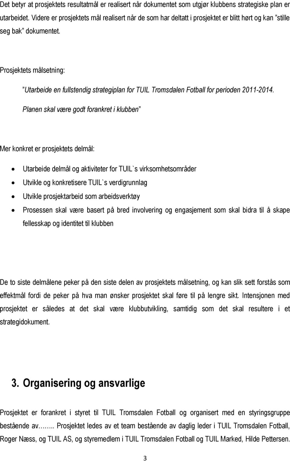 Prosjektets målsetning: Utarbeide en fullstendig strategiplan for TUIL Tromsdalen Fotball for perioden 2011-2014.