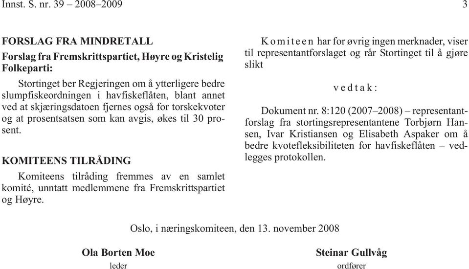 annet ved at skjæringsdatoen fjernes også for torskekvoter og at prosentsatsen som kan avgis, økes til 30 prosent.