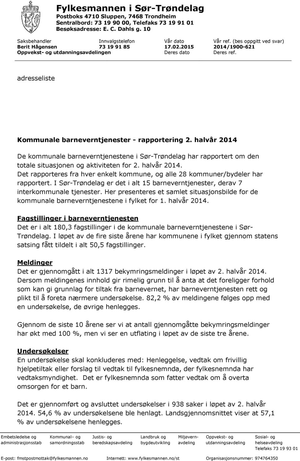halvår 2014 De kommunale barneverntjenestene i Sør-Trøndelag har rapportert om den totale situasjonen og aktiviteten for 2. halvår 2014.
