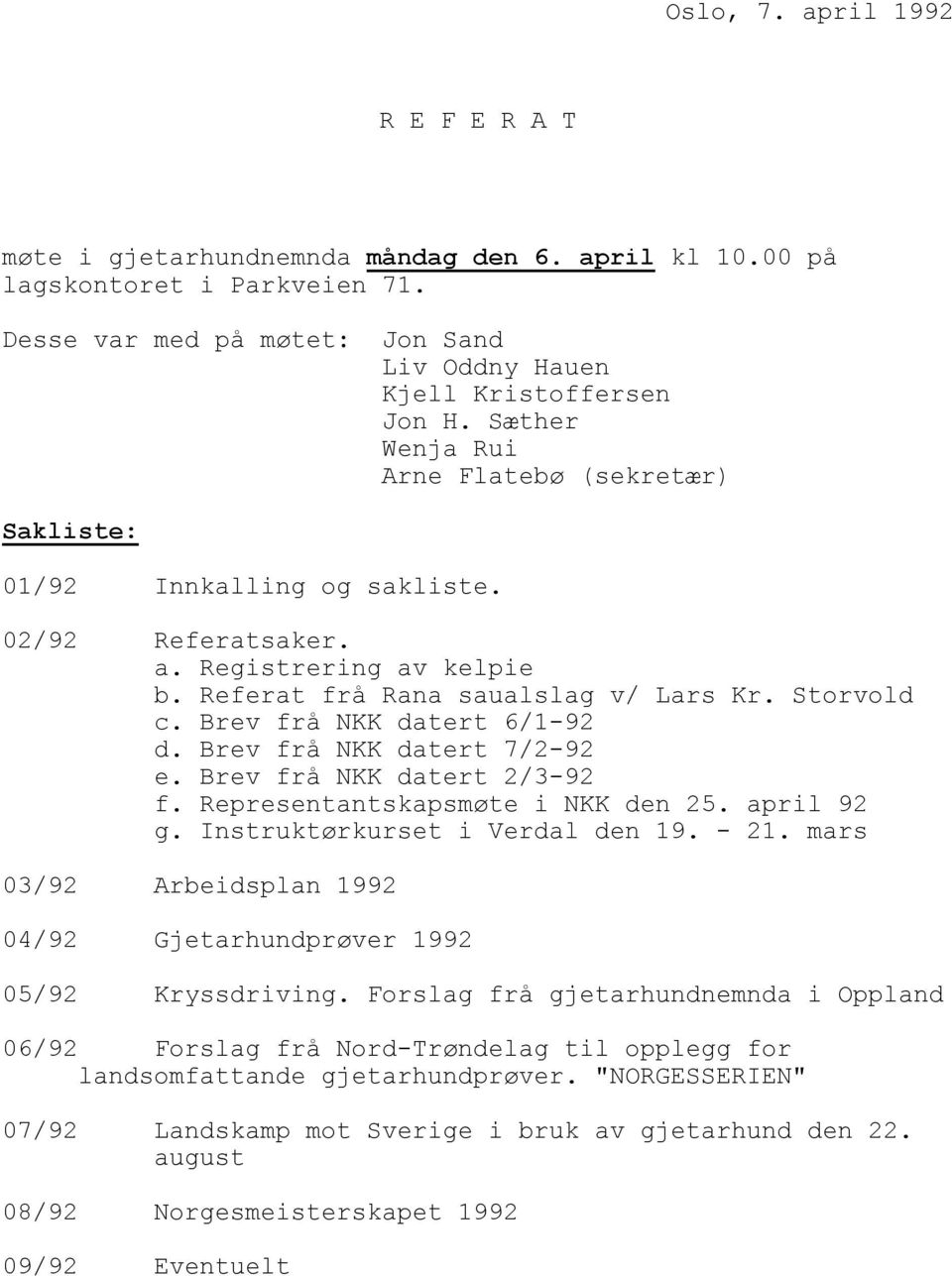 Brev frå NKK datert 6/1-92 d. Brev frå NKK datert 7/2-92 e. Brev frå NKK datert 2/3-92 f. Representantskapsmøte i NKK den 25. april 92 g. Instruktørkurset i Verdal den 19. - 21.