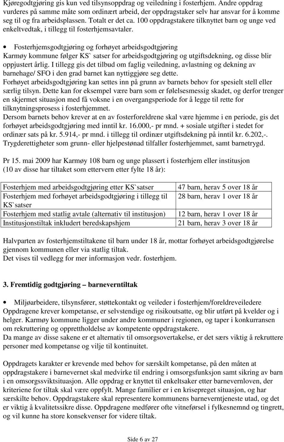 100 oppdragstakere tilknyttet barn og unge ved enkeltvedtak, i tillegg til fosterhjemsavtaler.